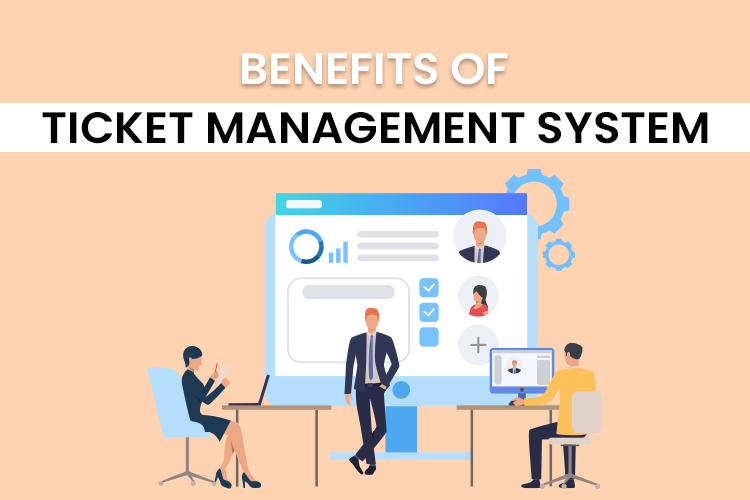 Benefits of Ticket Management System