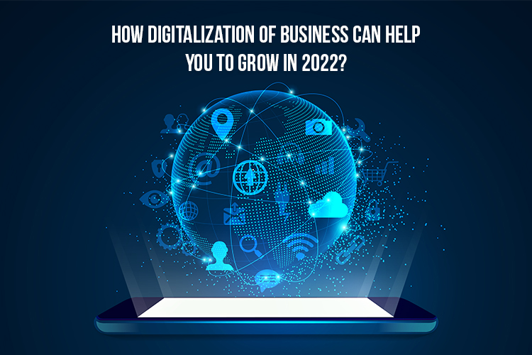How Digitalization of Business can help you to grow in 2022?