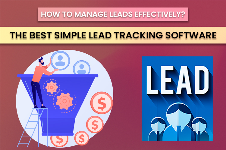 How to Manage Leads Effectively? The Best Simple Lead Tracking Software