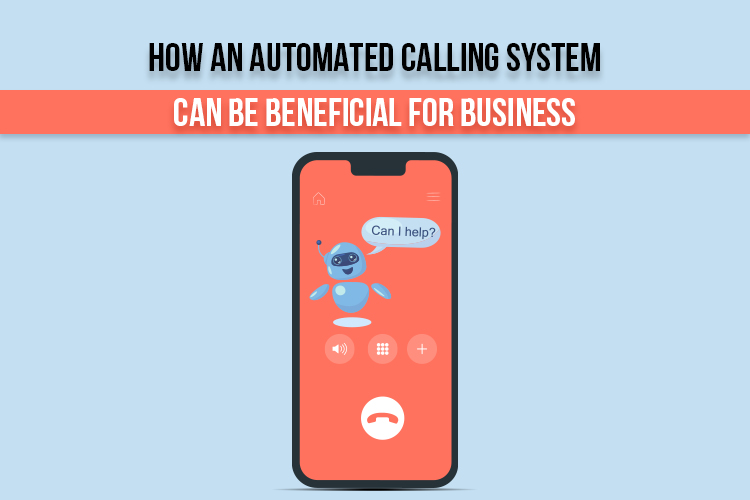How an Automated Calling System Can Be Beneficial for Your Business