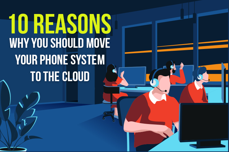 10 Reasons Why You Should Move Your Phone System To The Cloud