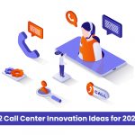 12 Call Center Innovation Ideas for 2022