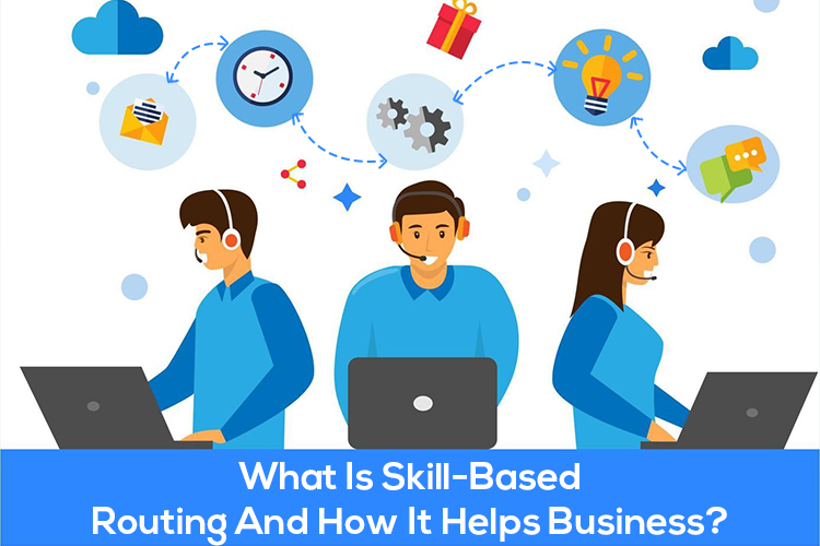 What Is Skill-Based Routing And How It Helps Business?